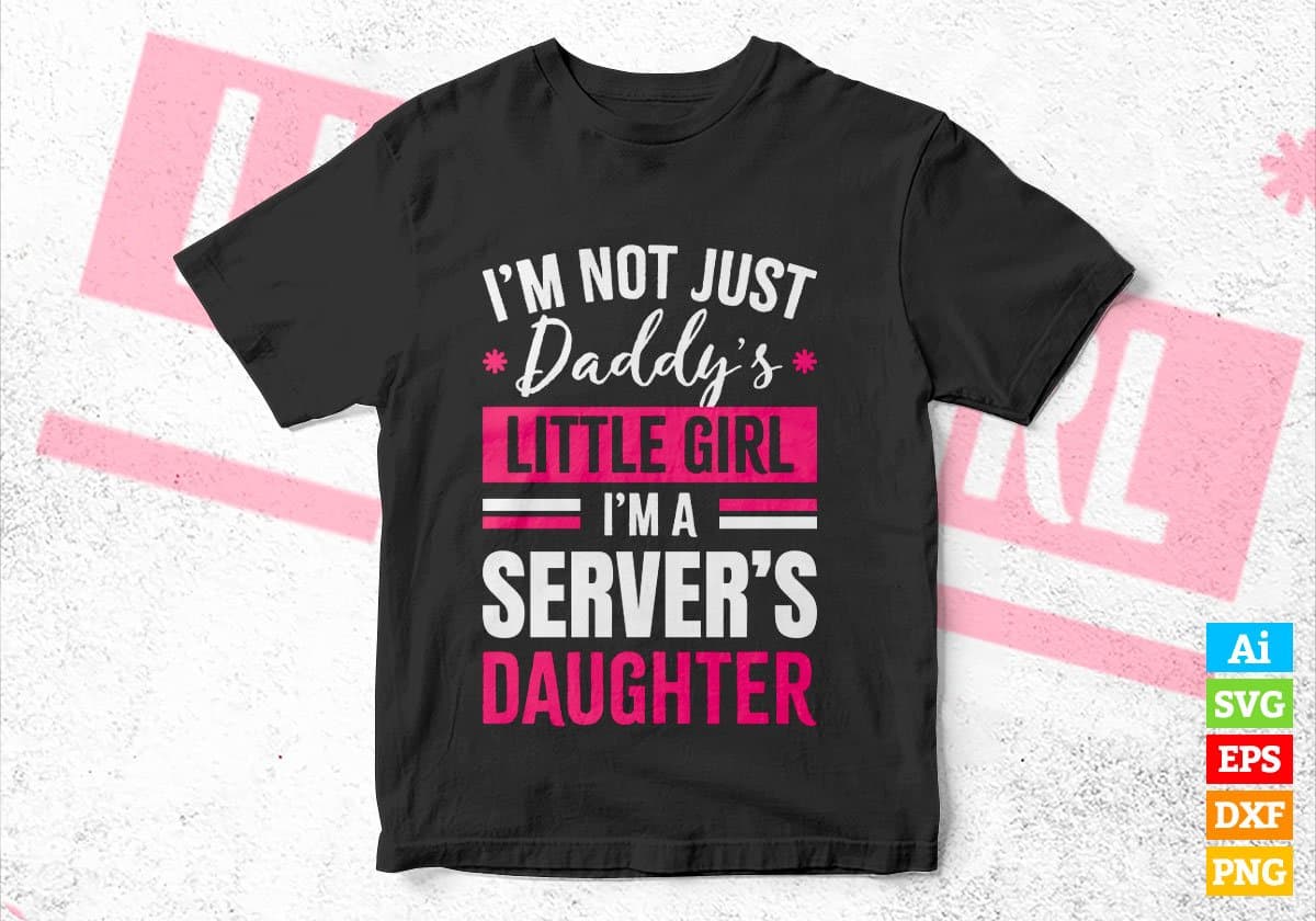I'm Not Just Daddy's Little Girl I'm a Server's Daughter Editable Vector T-shirt Designs Png Svg Files