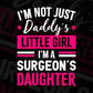 I'm Not Just Daddy's Little Girl I'm a Surgeon's Daughter Editable Vector T-shirt Designs Png Svg Files