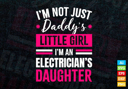 I'm Not Just Daddy's Little Girl I'm an Electrician's Daughter Editable Vector T-shirt Designs Png Svg Files