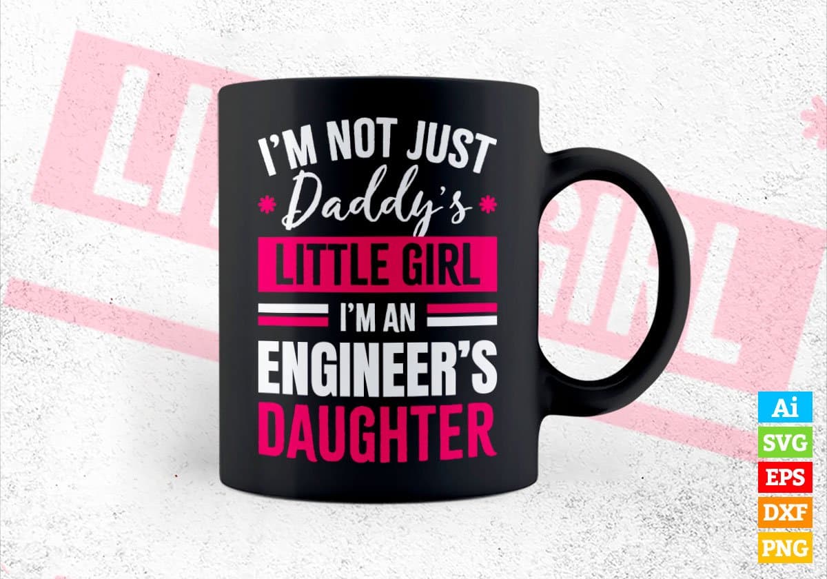 I'm Not Just Daddy's Little Girl I'm an Engineer's Daughter Editable Vector T-shirt Designs Png Svg Files
