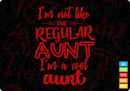 I'm Not Like The Regular Aunt I Am A Cool Aunt Editable T shirt Design Svg Cutting Printable Files