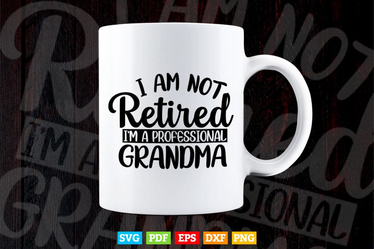 I'm Not Retired I'm A Professional Grandma Svg Png Cut Files.
