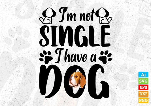 I'm Not Single I Have A Dog Animal Vector T shirt Design In Svg Png Cutting Printable Files