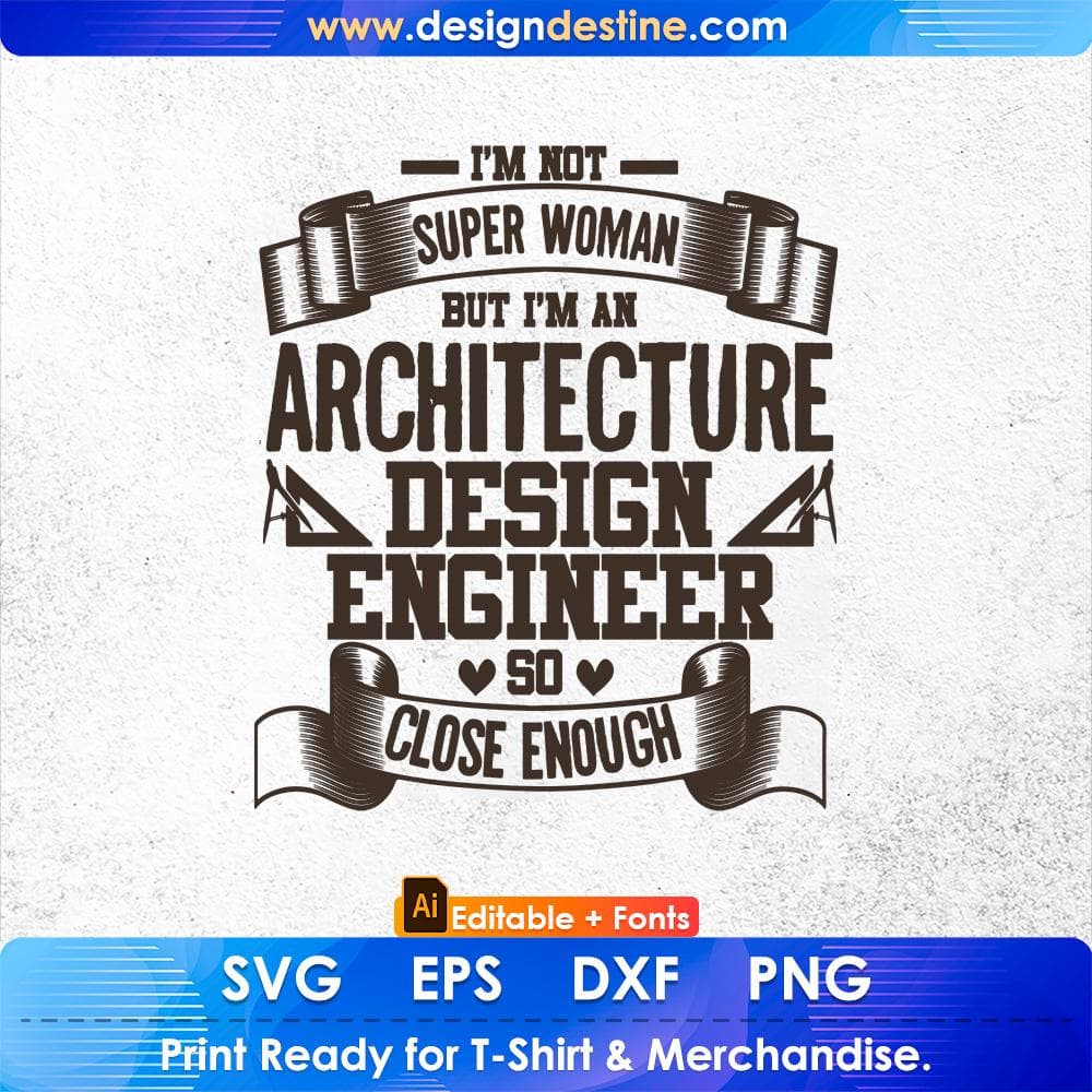 I'm Not Super Woman But I'm An Architecture Design Engineer So Close Enough Editable T shirt Design Svg Cutting Printable Files