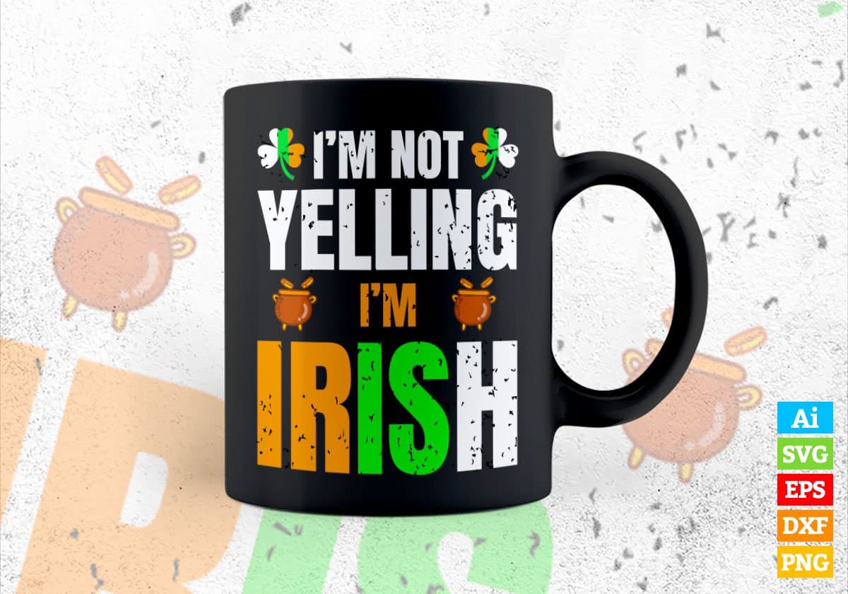 I'm Not Yelling I'm Irish St Patrick's Day Editable Vector T-shirt Design in Ai Svg Png Files