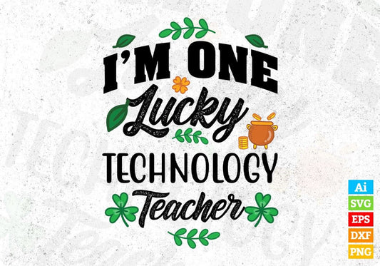 I’m One Lucky Technology Teacher St Patrick's Day T shirt Design In Svg Png Cutting Printable Files