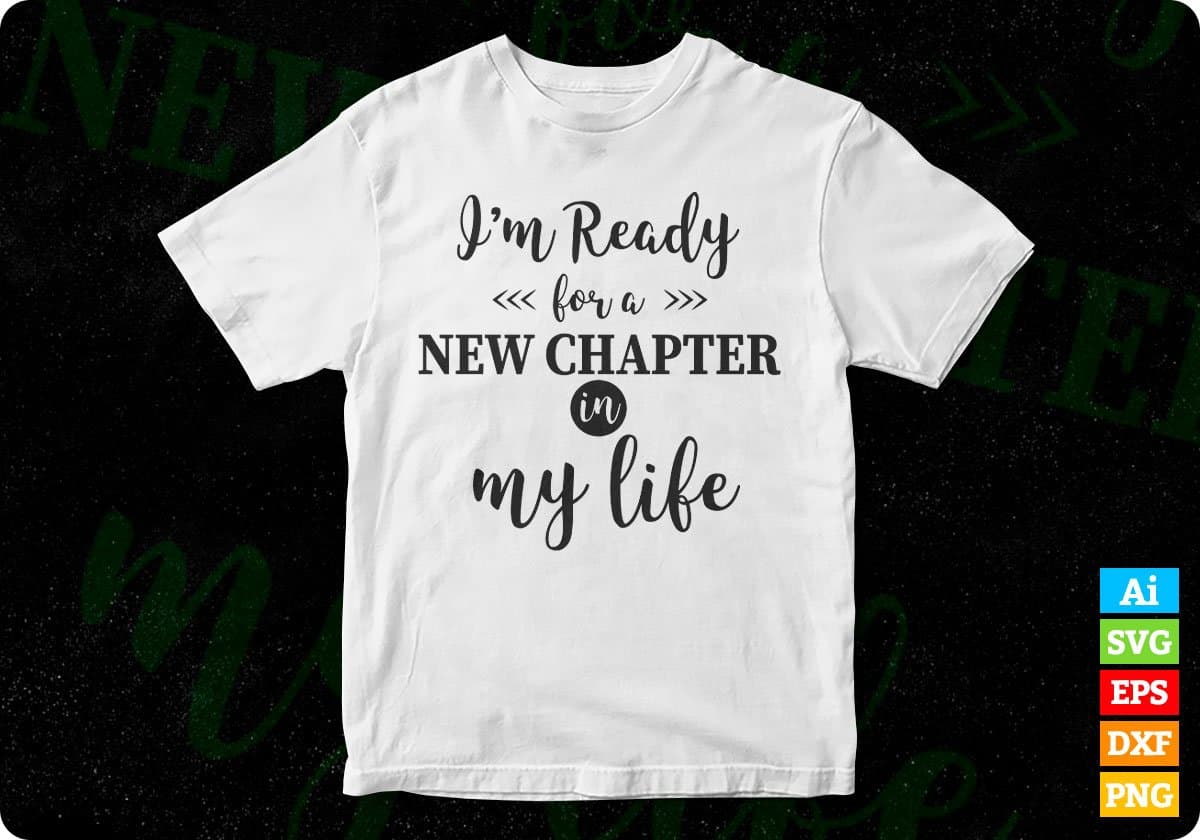 I'm Ready For A New Chapter In My Life Inspirational T shirt Design In Png Svg Printable Files