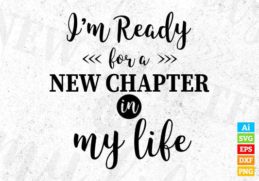 I'm Ready For A New Chapter In My Life Inspirational T shirt Design In Png Svg Printable Files