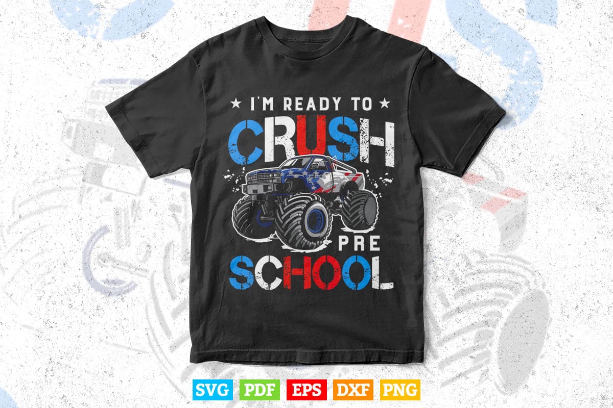 I'm Ready To Crush Preschool Back to School Monster Truck In Svg Png Files.