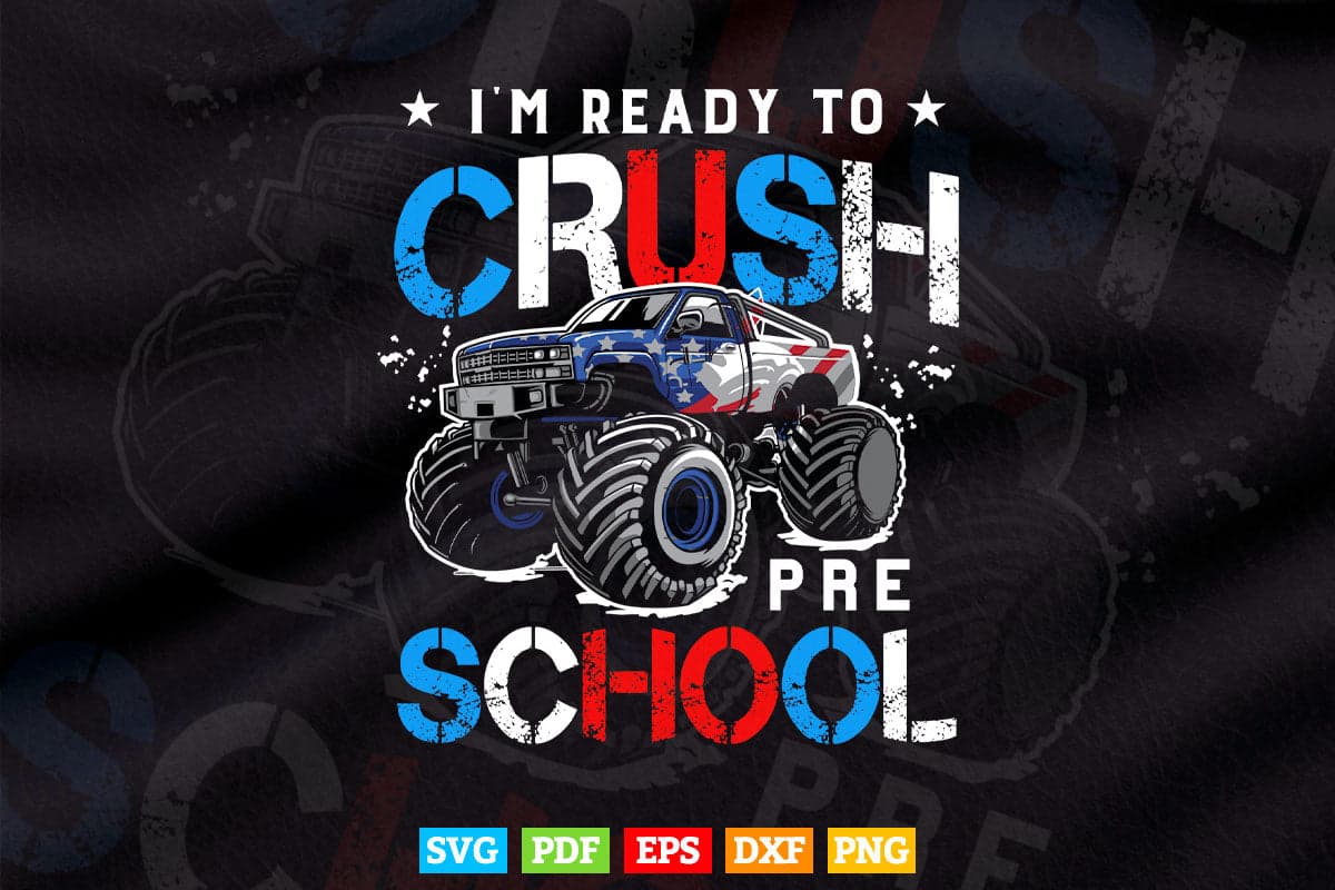 I'm Ready To Crush Preschool Back to School Monster Truck In Svg Png Files.