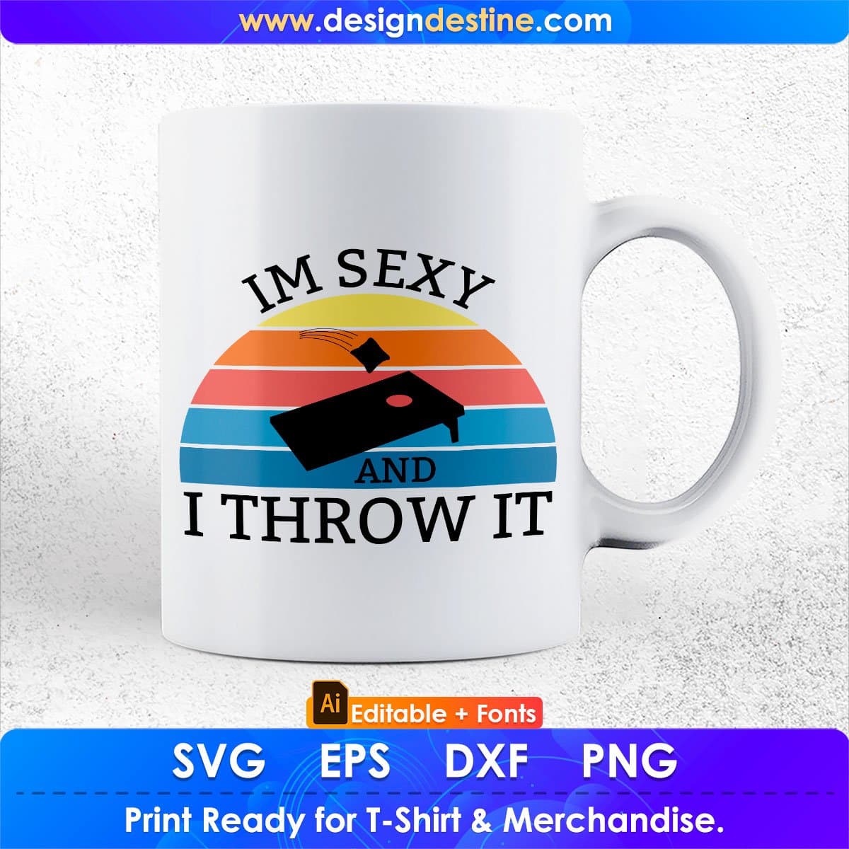 I'm Sexy and I Throw It Cornhole Editable T shirt Design In Ai Svg Png Cutting Printable Files