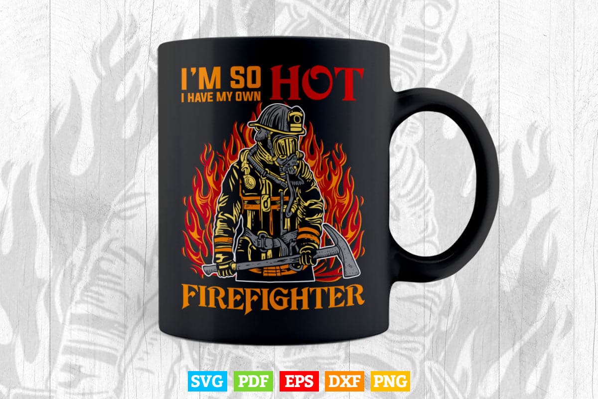I'm So Hot I Have My Own Firefighter Wife V-Neck Svg Digital Files.