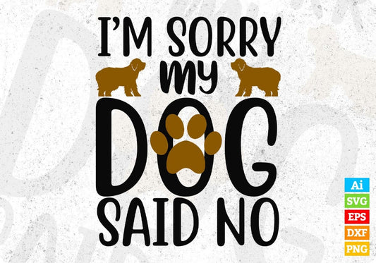 I'm Sorry My Dog Said No Animal Vector T shirt Design In Svg Png Cutting Printable Files