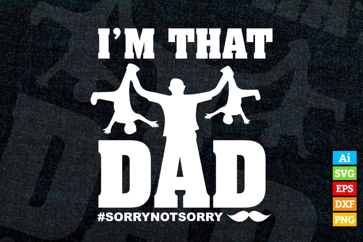 I'm That Dad Father's Day Fun Quote Baby Kids Editable Vector T-shirt Design in Ai Png Svg Files