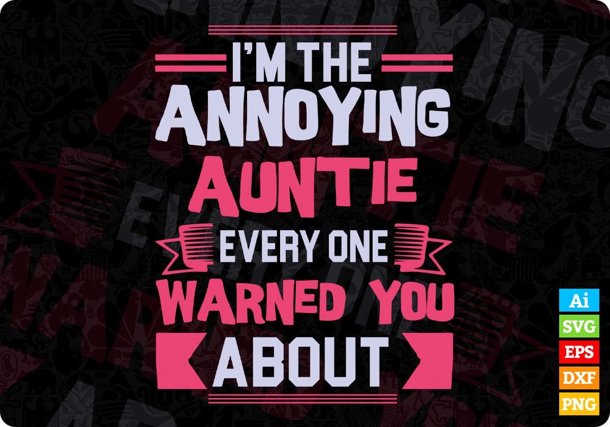 I'm The Annoying Auntie Every One Warned You About Editable T shirt Design Svg Cutting Printable Files