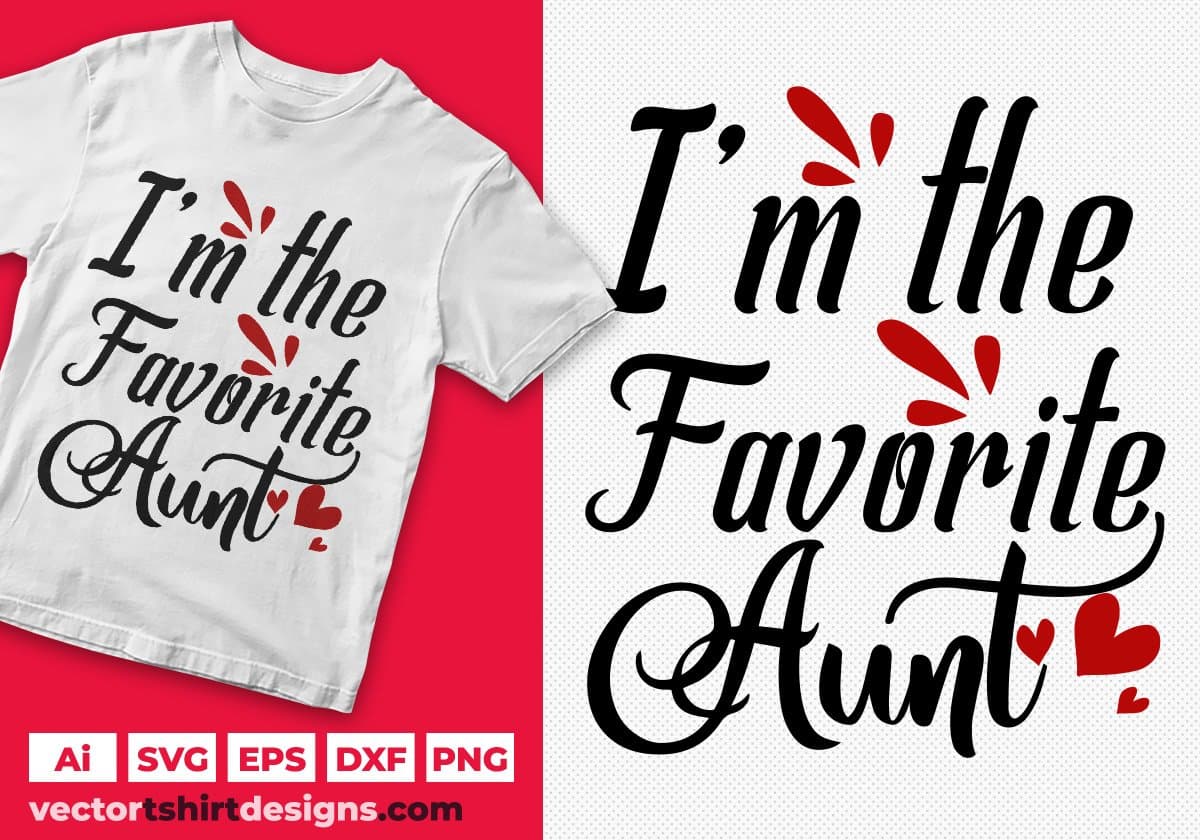 I'm The Favorite Aunt Aunty Editable T shirt Design Svg Cutting Printable Files