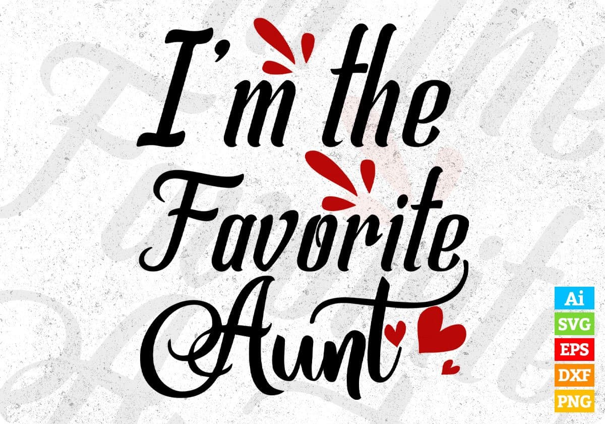 I'm The Favorite Aunt Aunty Editable T shirt Design Svg Cutting Printable Files