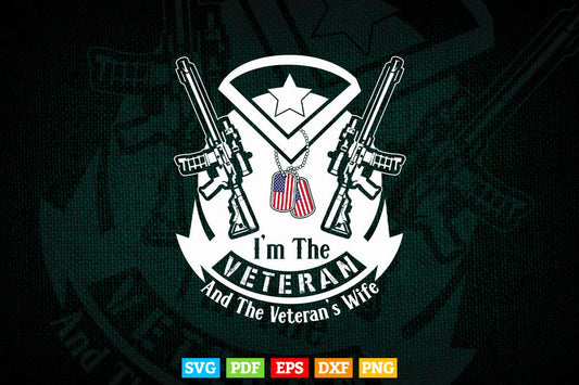 I'm The Veteran and The Veteran's Wife Veterans Day Gift 4th of july In Svg Png Files.