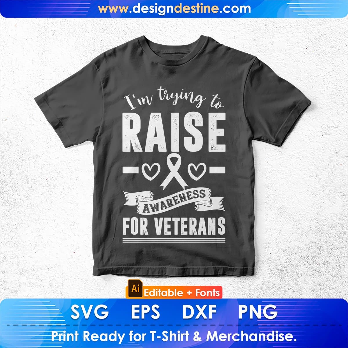 I'm Trying To Raise Awareness For Veterans Editable T shirt Design In Ai Svg Printable Files