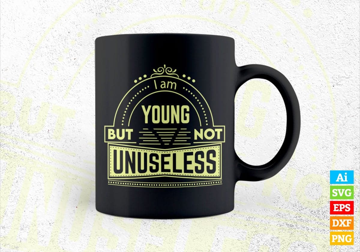 I'm Young But Not Unuseless Motivational Quotes Vector T-shirt Design in Ai Svg Png Files