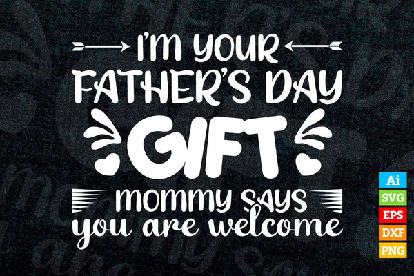 products/im-your-fathers-day-gift-mommy-says-you-are-welcome-baby-kids-for-fathers-day-editable-834.jpg