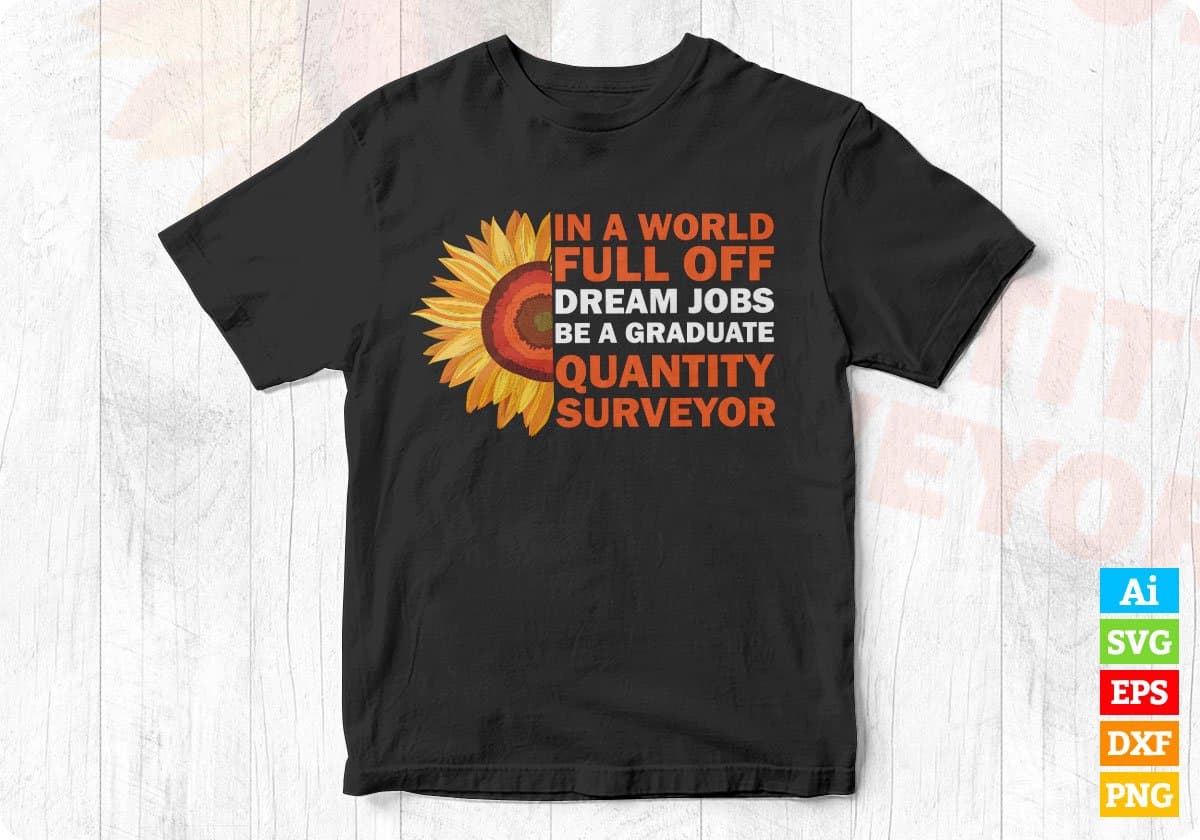 In A World Full Off Dream Jobs Be A Graduate Quantity Surveyor Editable T shirt Design In Ai Png Svg Cutting Printable Files