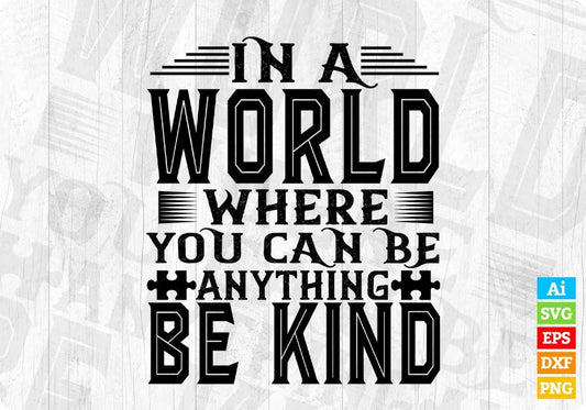 In A World Where You Can Be Anything Be Kind Autism Editable T shirt Design Svg Cutting Printable Files