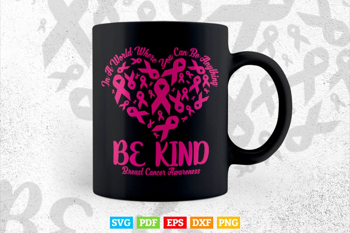 In A World Where You Can Be Anything Be Kind Breast Cancer Svg Png Cricut Files.