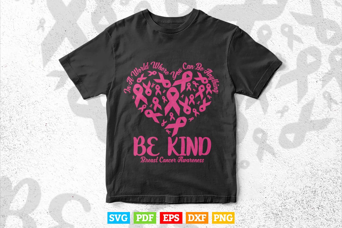 In A World Where You Can Be Anything Be Kind Breast Cancer Svg Png Cricut Files.