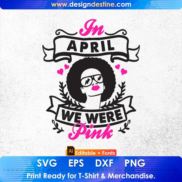 products/in-april-we-were-pink-afro-editable-t-shirt-design-svg-cutting-printable-files-501.jpg