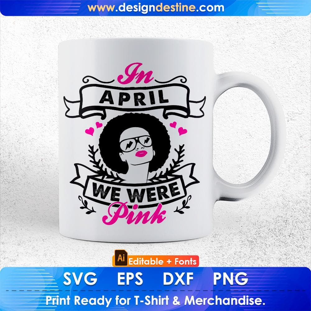 In April We Were Pink Afro Editable T shirt Design Svg Cutting Printable Files