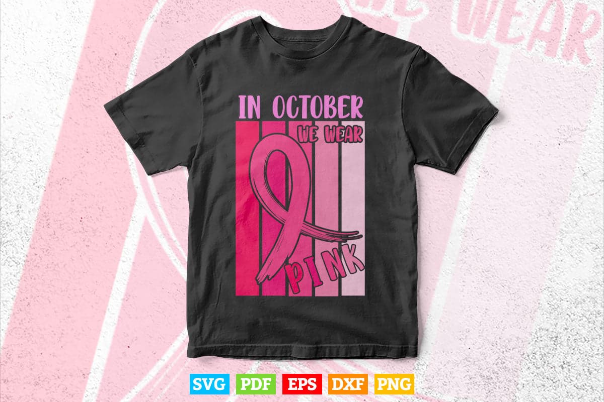 In October We Wear Pink Ribbon Breast Cancer Awareness Svg T shirt Design.