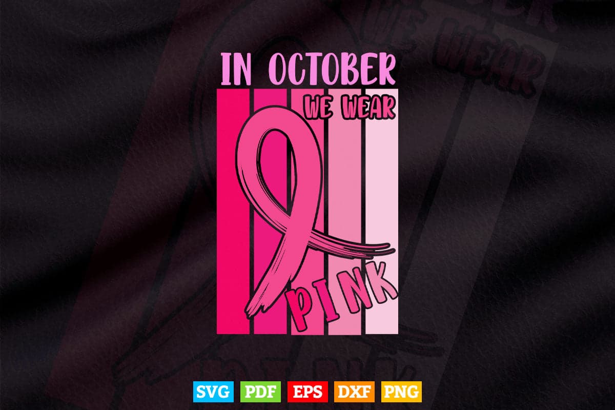 In October We Wear Pink Ribbon Breast Cancer Awareness Svg T shirt Design.