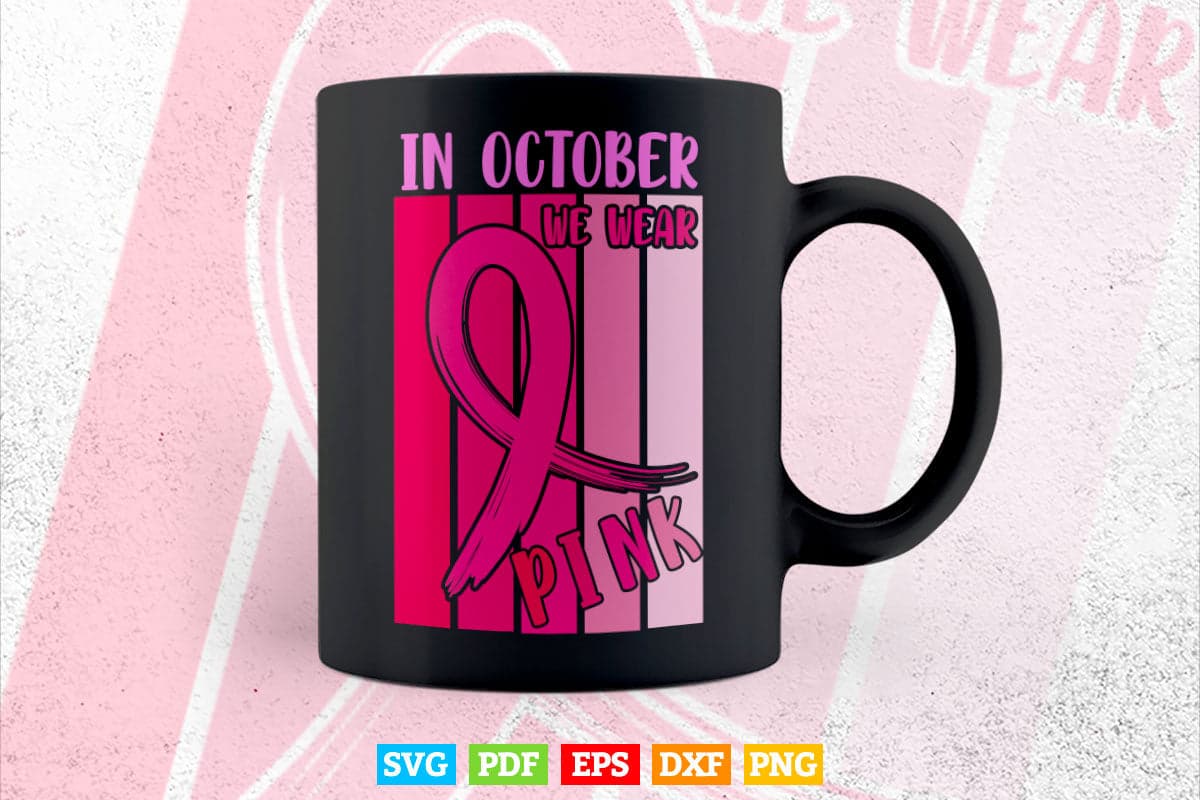 In October We Wear Pink Ribbon Breast Cancer Awareness Svg T shirt Design.