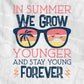 In Summer We Grow Younger And Stay Young Forever Editable Vector T shirt Design In Svg Png Printable Files
