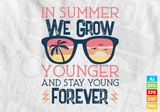 In Summer We Grow Younger And Stay Young Forever Editable Vector T shirt Design In Svg Png Printable Files