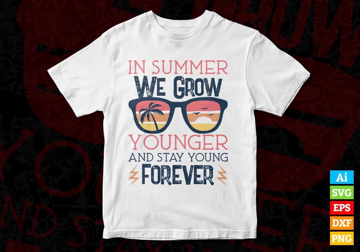 In Summer We Grow Younger And Stay Young Forever Editable Vector T shirt Design In Svg Png Printable Files