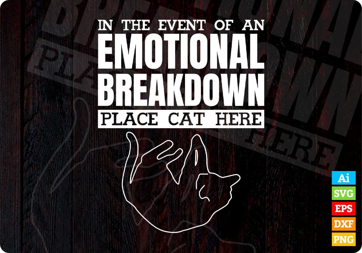 In The Event Of An Emotional Breakdown Place Cat Here Funny Editable T shirt Design in Ai Svg Cutting Printable Files