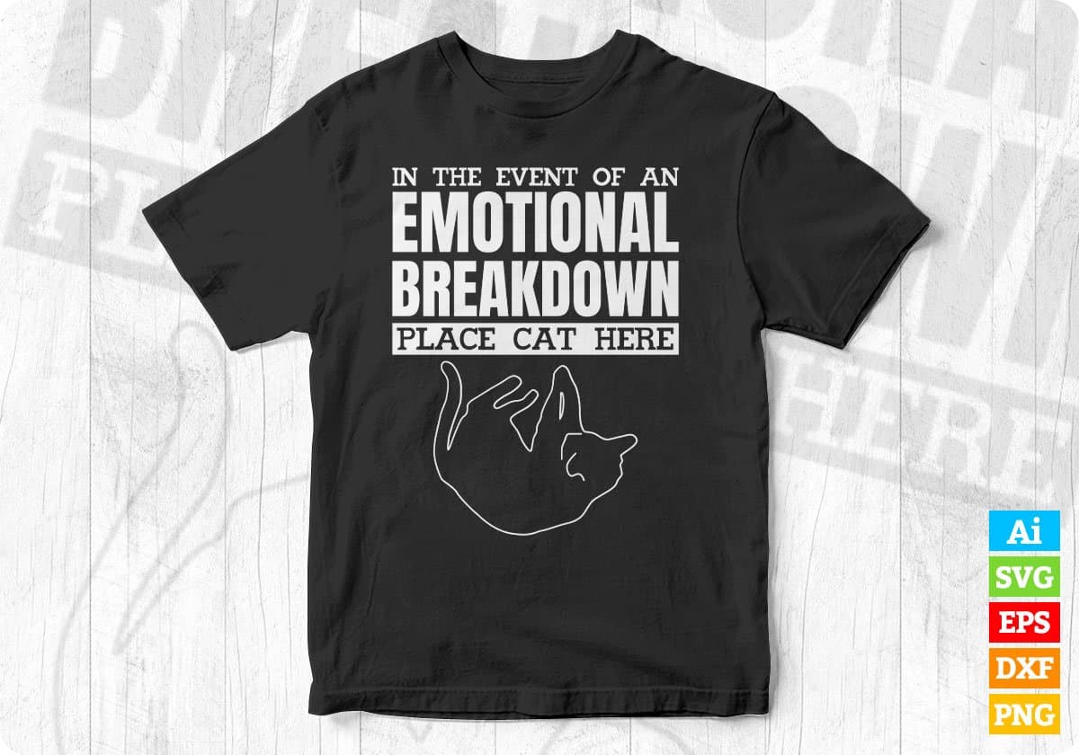 In The Event Of An Emotional Breakdown Place Cat Here Funny Editable T shirt Design in Ai Svg Cutting Printable Files