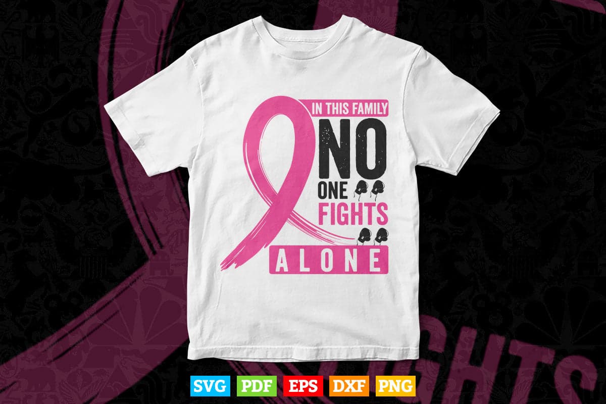 In This Family No One Fights Alone Breast Cancer Awareness Svg Png Cutting Files.