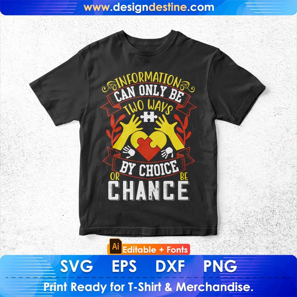 Information Can Only Be Two Ways By Choice Or Be Chance Autism Editable T shirt Design Svg Cutting Printable Files