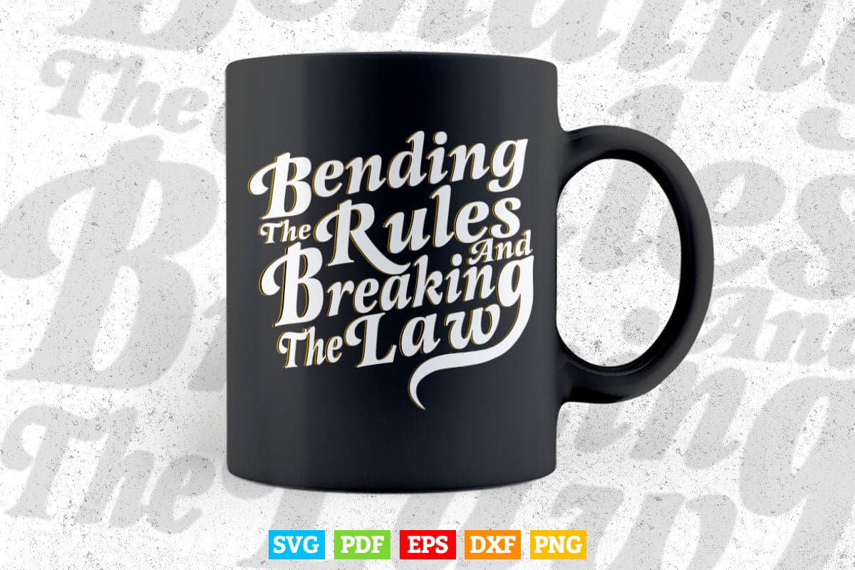 Inspiration Bending The Rules And Breaking The Law Typography Svg T shirt Design.