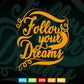 Inspirational Follow Your Dreams Typography Svg T shirt Design.