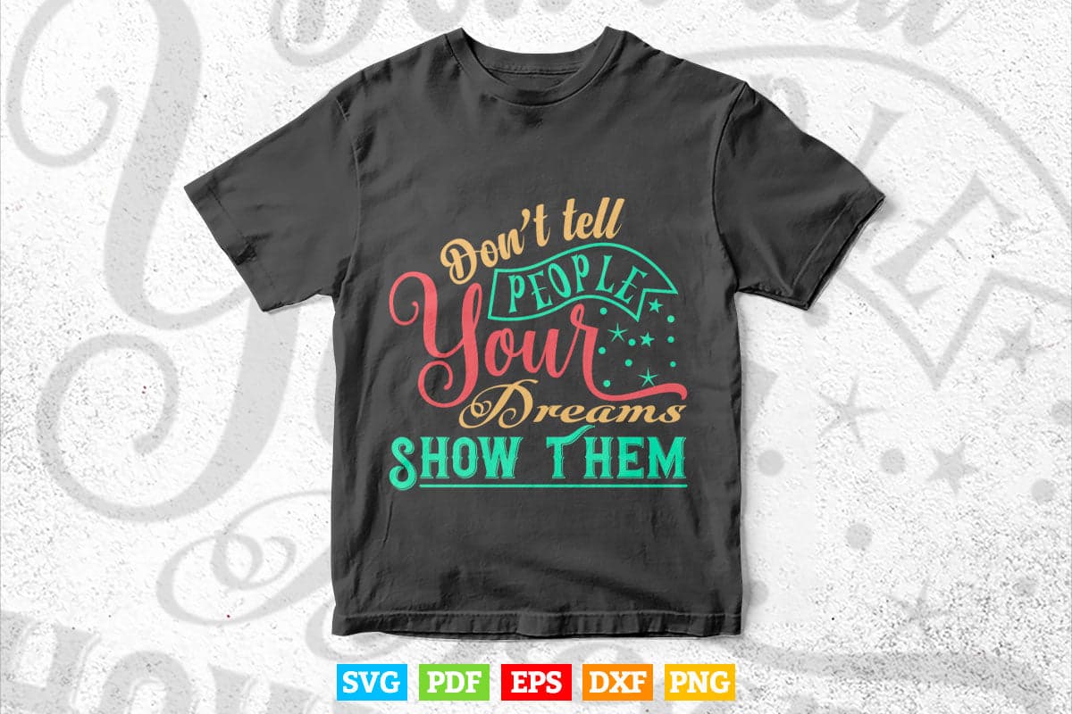 Inspirational Quotes Don't Tell Problem Your Dreams Show Them Calligraphy Svg T shirt Design.