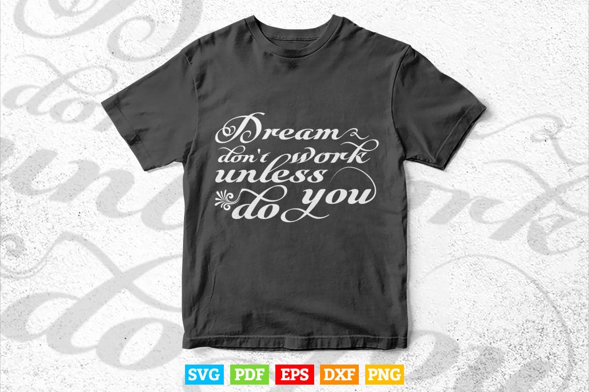 Inspirational Quotes Dream Don't Work Unless Do You Calligraphy Svg T shirt Design.