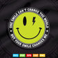 Inspirational Quotes One Smile Can't Change The World Svg T shirt Design.
