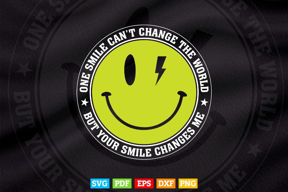 Inspirational Quotes One Smile Can't Change The World Svg T shirt Design.