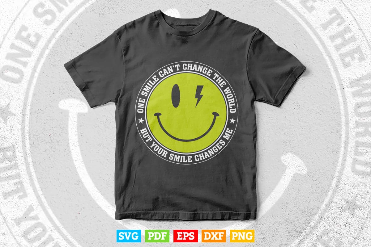 Inspirational Quotes One Smile Can't Change The World Svg T shirt Design.