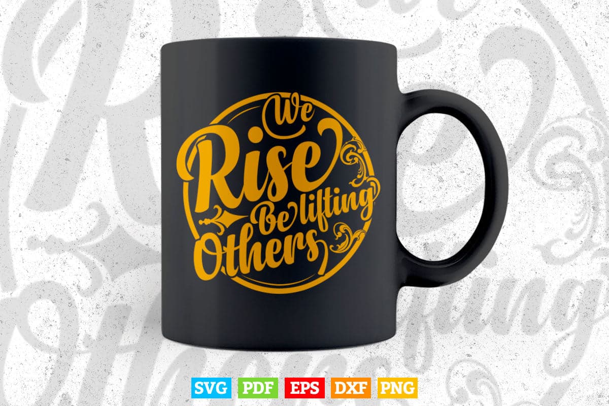 Inspirational We Rise By Lifting Others Typography Svg T shirt Design.