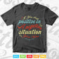 Inspiring Quotes If You Stay Positive In A Negative Situation You Win Calligraphy Svg T shirt Design.